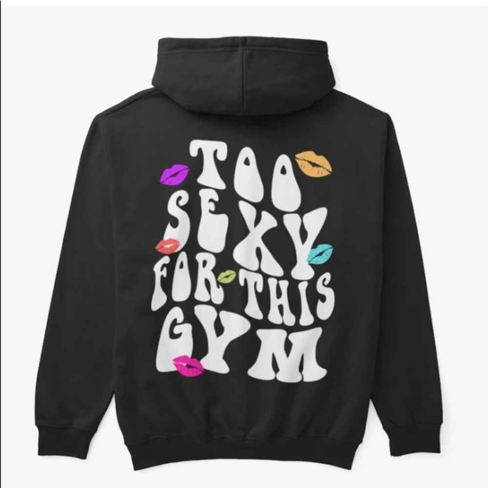 Too sexy for this gym pump cover hoodie